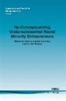 Ezekiel Bonillas, Kristin Burton, Rosanna Garcia - Re-Conceptualizing Underrepresented Racial Minority Entrepreneurs