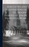 James Baird McClure, D. L. Moody, Dwight Lyman Moody - Anecdotes and Illustrations of D.L. Moody Related by Him in His Revival Work