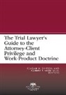 Robert P. Redemann, Reagan William Simpson - The Trial Lawyer’s Guide to the Attorney-Client Privilege and Work-Product Doctrine