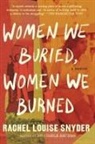 Rachel Louise Snyder - Women We Buried, Women We Burned
