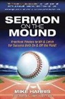 Mike Harris - Sermon on the Mound: Practical Pitches to Hit & Catch for Success Both On & Off The Field!
