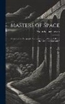 Walter Kellogg Towers - Masters of Space: Morse and the Telegraph; Thompson and the Cable; Bell and the Telephone; Marconi A
