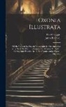 James Beeverell, David Loggan - Oxonia Illustrata: Of Het Verheerlykt Oxford, Vervattende De Gezichten Der Zelve Stad, Met Haare Gebouwen, Lust-huizen, En Andere Omlegge