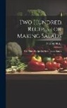 Olive M. Hulse - Two Hundred Recipes for Making Salads: With Thirty Recipes for Dressings and Sauces