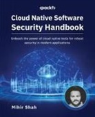 Mihir Shah - Cloud Native Software Security Handbook