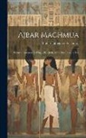 Emilio Lafuente Y Alcántara - Ajbar Machmuâ: Crónica Anónima Del Siglo Xi, Dada À Luz Por Primera Vez