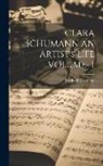 Berthold Litzmann - CLARA SCHUMANN AN ARTIST's LIFE VOLUME- I