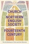 Paul Dryburgh, Sarah Rees Jones - The Church and Northern English Society in the Fourteenth Century