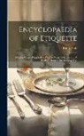 Emily Holt - Encyclopaedia of Etiquette: What to Write, What to Do, What to Wear, What to Say: A Book of Manners for Everyday Use