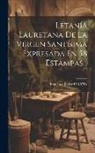 Francisco Javier Dornn - Letanía Lauretana De La Virgen Santísima Expresada En 58 Estampas