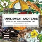 Carolyn Matthews-Daut - Paint, Sweat, and Tears: 150 Days on the Appalachian Trail