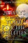 John Russell - 20 Ways to Increase Your Psychic Abilities