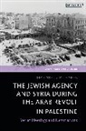 Mahmoud Muhareb, Adam Hanieh, Dina Matar - The Jewish Agency and Syria during the Arab Revolt in Palestine