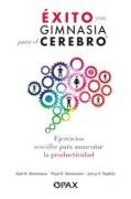 Gail E Dennison, Gail E. Dennison, Paul E Dennison, Paul E. Dennison, Jerry V Teplitz, … - Éxito Con Gimnasia Para El Cerebro Ejercicios Sencillos Para Aumentar La Productividad