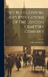 London Cemetery Co - The Rules, Orders, And Regulations Of The London Cemetery Company