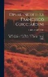 Francesco Guicciardini - Opere Inedite Di Francesco Guicciardini: Considerazioni Intorni Ai Discorsi Del Machiavelli Sopra La Prima Deca Di Tito Livio. Ricordi Politici E Civi