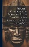 Anonymous - Phrases Graduées En Français Et En Ki-kongo, Ou Langue Du Bas-congo