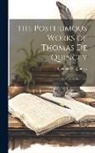Thomas De Quincey - The Posthumous Works of Thomas De Quincey: Suspiria De Profundis