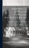François-Joachim Pierre De De Bernis - Mémoires Et Lettres De François-Joachim De Pierre: Cardinal De Bernis (1715-1758)