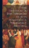 Anonymous - Obras Históricas De Don Fernando De Alva Ixtlilxochitl Publicadas Y Anotadas