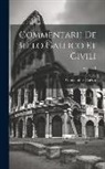 Gaius Iulius Caesar - Commentarii De Bello Gallico Et Civili; Volume 1
