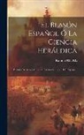 Ramón Medél - El Blasón Español Ó La Ciencia Heráldica: Escudos De Armas De Los Diferentes Reinos... [de] España