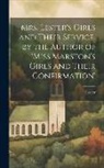 Lester - Mrs. Lester's Girls and Their Service, by the Author of 'Miss Marston's Girls and Their Confirmation'