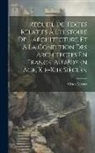 Victor Mortet - Recueil De Textes Relatifs À L'histoire De L'architecture Et À La Condition Des Architectes En France, Au Moyen Âge, Xie-xiie Siècles