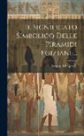 Ernesto Schiaparelli - Il Significato Simbolico Delle Piramidi Egiziane