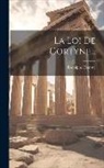 Rodolphe Dareste - La Loi De Gortyne