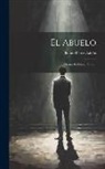 Benito Pérez Galdós - El Abuelo: Drama En Cinco Actos