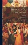 Eligio Ancona - Historia De Yucatan: Desde La Època Más Remota Hasta Nuestros Dias; Volume 1