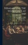 Roderick Gilkey, Leonard Greenhalgh, Robert B. McKersie - Rebalancing the Workforce at IBM: A Case Study of Redeployment and Revitalization