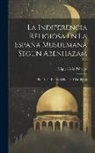 Miguel Asín Palacios - La Indiferencia Religiosa En La España Musulmana Según Abenhazam: Historiador De Las Religiones Y Las Sectas