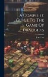 James Lees - A Complete Guide To The Game Of Draughts