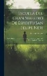Giuseppe Crispino - Escuela Del Gran Maestro De Espiritu San Felipe Neri: En La Qual ... Se Enseña La Practica De La Vida Espiritual À Todo Estado De Personas