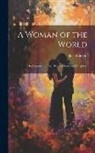 Jack London - A Woman of the World: Her Counsel to Other People's Sons and Daughters