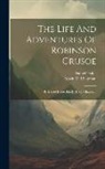 Daniel Dafoe, Edwin O Chapman - The Life And Adventures Of Robinson Crusoe: By Daniel Defoe. Ed. By E. O. Chapman