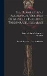 Lauron William De Laurence, Paracelsus - The Hermetic And Alchemical Writings Of Aureolus Phillippus Theophrastus Bombast: Hermetic Medicine And Hermetic Philosophy