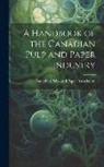 Canadian Pulp and Paper Association - A Handbook of the Canadian Pulp and Paper Industry