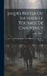 Jacques Bretex - Jaques Bretex Ou Bretiaus: Le Tournoi De Chauvency: Issue 31 Of Publications (Société Des Bibliophiles Belges Séant à Mons)