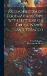 Edwy Godwin Clayton, Arthur Hill Hassall - A Compendium of Food-Microscopy With Sections On Drugs, Water, and Tobacco