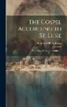 Frederic William Farrar - The Gospel According to St. Luke: With Maps, Notes and Introduction