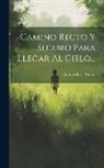 Antoni Maria Claret - Camino Recto Y Seguro Para Llegar Al Cielo
