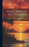 Anonymous - Select Parts of the Holy Bible: For the Use of Negro Slaves, in the British West-India Islands