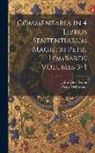 Pietro Dell'Aquila, John Duns Scotus - Commentaria in 4 Libros Sententiarum Magistri Petri Lombardi, Volumes 3-4