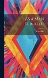 James Allen - As a man Thinketh