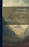 José Cadalso - Noches Lúgubres: Imitando El Estilo De Las Que Escribió En Inglés El Doctor Young. Añadidas Con Los Anales De Cinco Dias, Y La Guia De