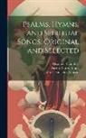 Alexander Campbell, Walter Scott, Barton Warren Stone - Psalms, Hymns, and Spiritual Songs, Original and Selected