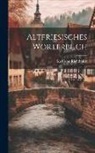 Karl von Richthofen - Altfriesisches Wörterbuch
